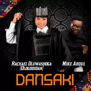 Rachael Oluwashoga – Dansaki ft. Mike Abdul