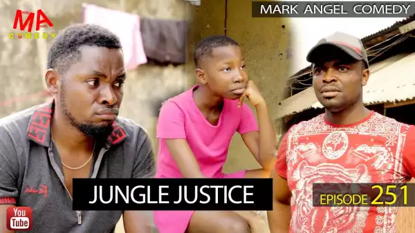 Mark Angel – Jungle Justice (Episode 251) [Comedy Video]