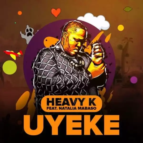 Heavy K – Uyeke ft. Natalia Mabaso