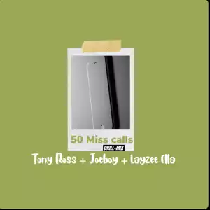 Tony Ross – 50 Miss Calls Drill Mix Ft. Joeboy & Layzee Ella