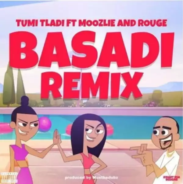 Tumi Tladi – Basadi (Remix) ft. Rouge & Moozlie