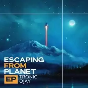 Tronic & Ojay – Escaping From Planet (EP)