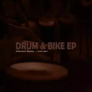 Peekay Mzee & Kaytah – Drum & Bike EP