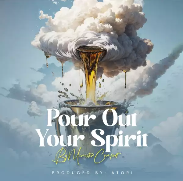 Minister Comfort – Pour Out Your Spirit