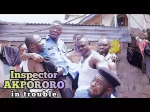 Akpororo – Inspector Akpororo in Trouble  (Comedy Video)