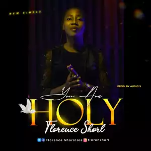 Florence Shorl – You Are Holy