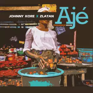 Johny Kore ft. Zlatan – AJE (Prod. by Rexxie)