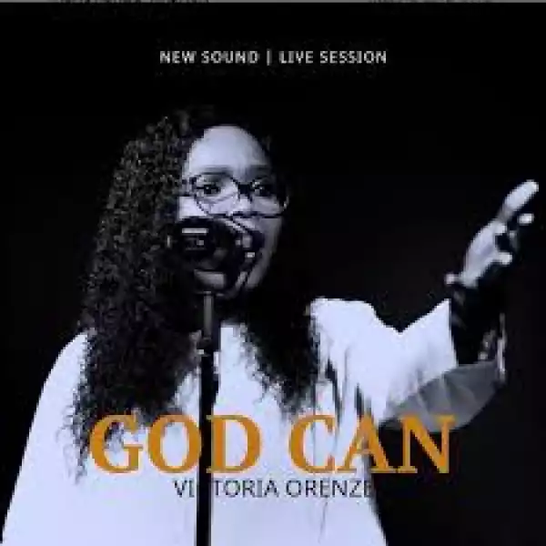 Victoria Orenze – God Can