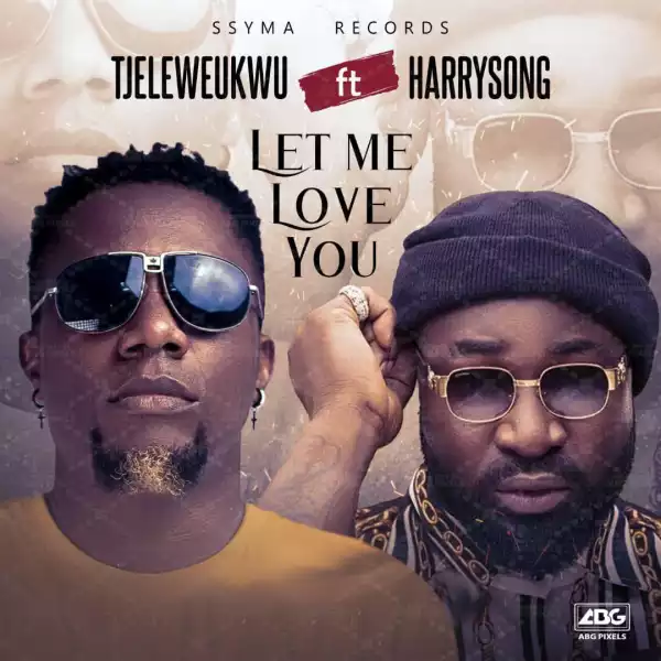 Tj Eleweukwu – Let Me Love You ft. Harrysong