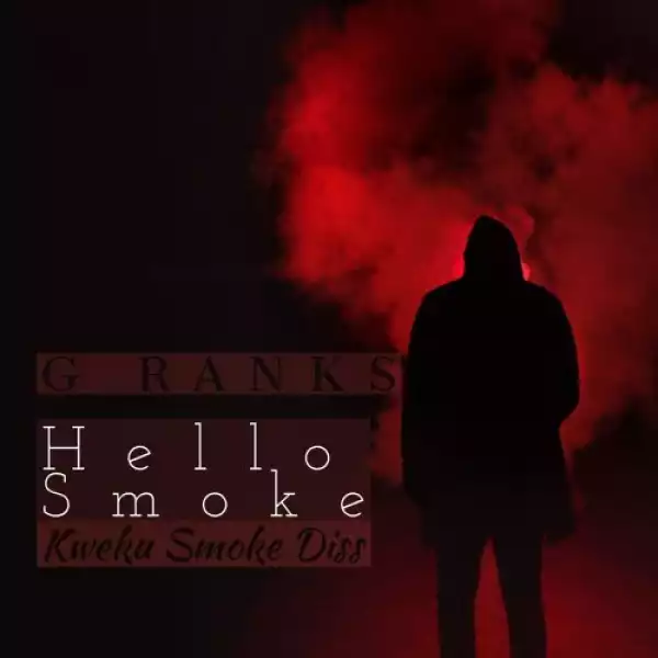 G Ranks – Hi Smoke (Kweku Smoke Diss)