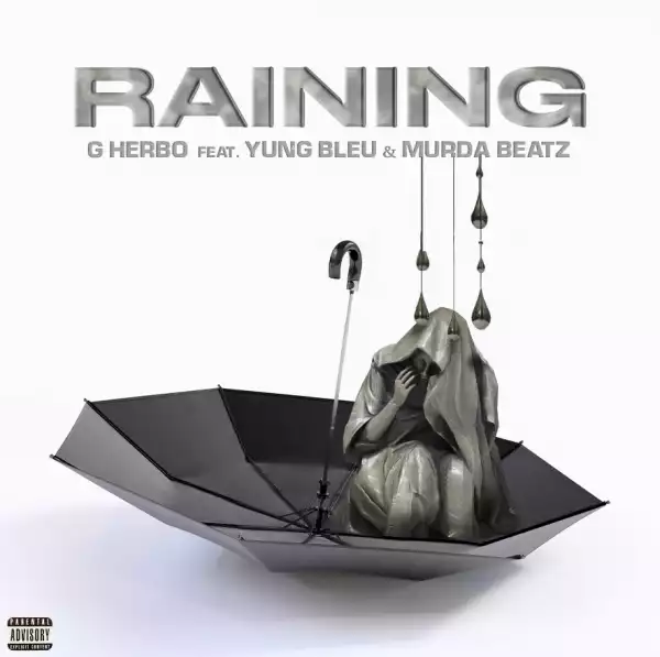 G Herbo – Raining ft. Murda Beatz & Yung Bleu