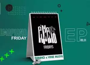 Vine Muziq & Dinho – Amapiano Friday EP Vol.1