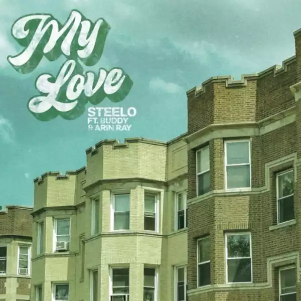 Steelo Ft. Buddy & Arin Ray – My Love