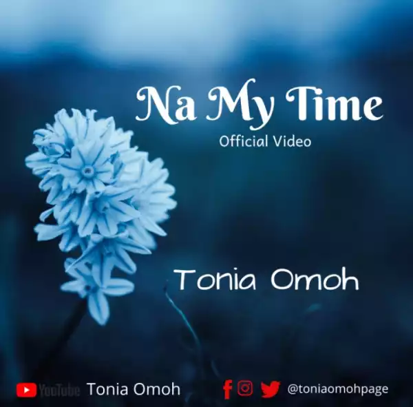 Tonia Omoh – Na My Time (Video)