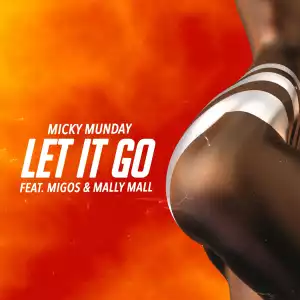 Micky Munday – Let It Go Ft. Migos & Mally Mall