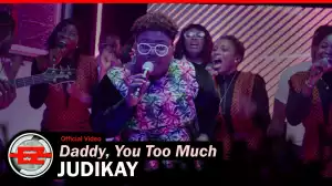 Judikay – Daddy, You Too Much (Video)