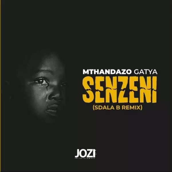 Mthandazo Gatya – Senzeni (Sdala B Remix)