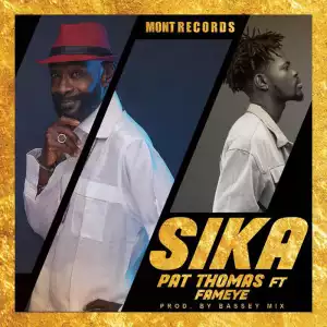 Pat Thomas – Sika ft Fameye (Prod by Bassey Mix)