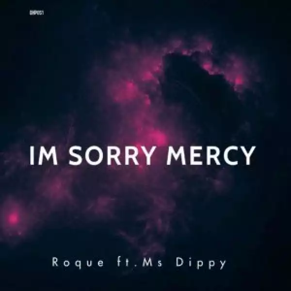 Roque – I’m Sorry Mercy ft. Ms Dippy
