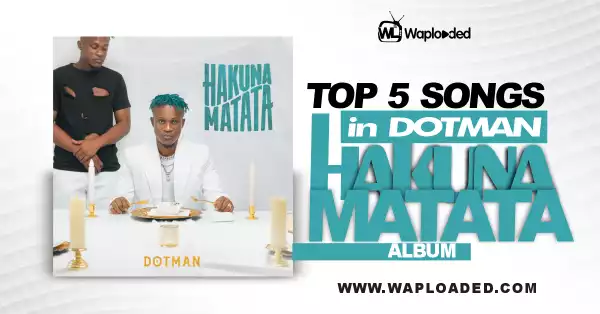 Top 5 Songs in Dotman "Hakuna Matata" Album