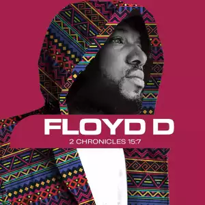 Floyd D – 2 Chronicles 15:7 (Album)