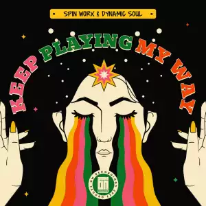 Spin Worx Ft. Dynamic Soul – Keep Playing My Way