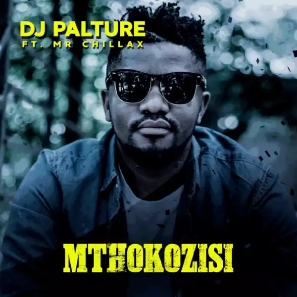 DJ Palture – Mthokozisi ft. Mr. Chillax