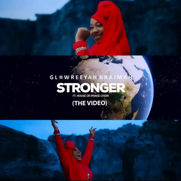 Glowreeyah Braimah – Stronger ft. House Of Praise Choir (Video)