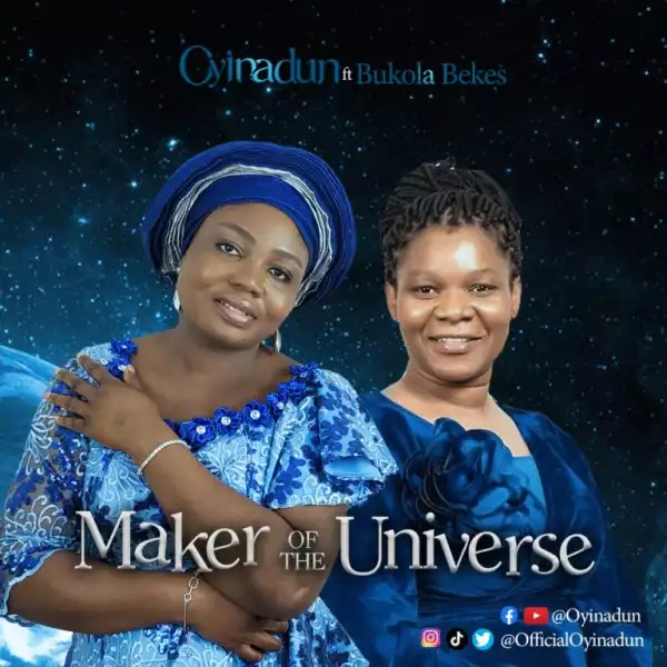 Oyinadun – Maker Of The Universe ft Bukola Bekes