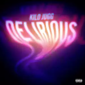 Kilo Jugg – Delirious
