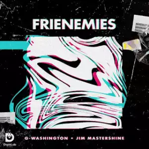 G-Washington – Frienemies Ft. Jim Mastershine