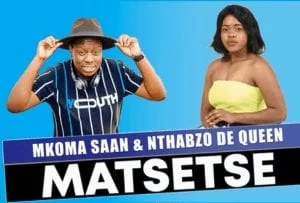 Mkoma Saan – Matsetse Feat. Nthabzo De Queen (Original)