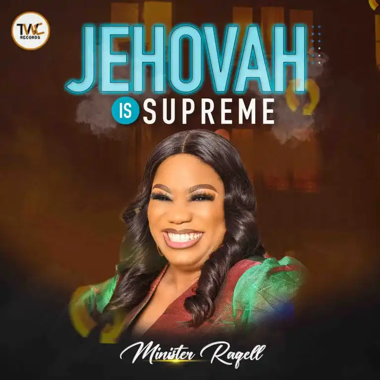Minister Raqell – Jehovah Is Supreme