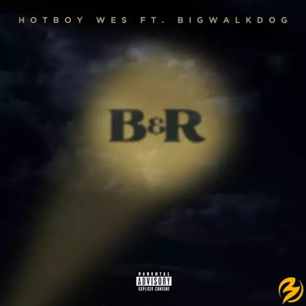 Hotboy Wes – B & R Ft. BigWalkDog