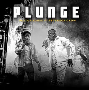 Pastor Nonso Ft. Peterson Okopi - Plunge