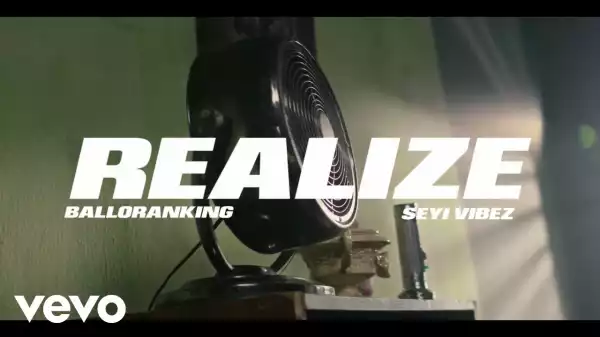 Balloranking – Realize ft. Seyi Vibez (Video)