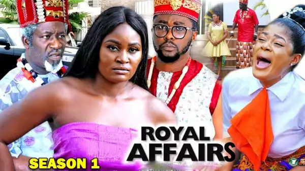 Royal Affairs Season 1 (2020 Nollywood Movie)