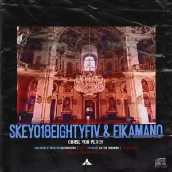Skeyo18EightyFiv, EikaMano – Curse You Perry (Incl. Remixes)