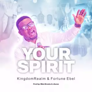 Fortune Ebel – Your Spirit ft. KingdomRealm