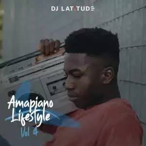 DJ Latitude – Amapiano Lifestyle Vol. 4 Mixtape