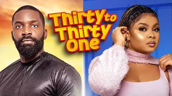 Thirty To Thirty One (2024 Nollywood Movie)