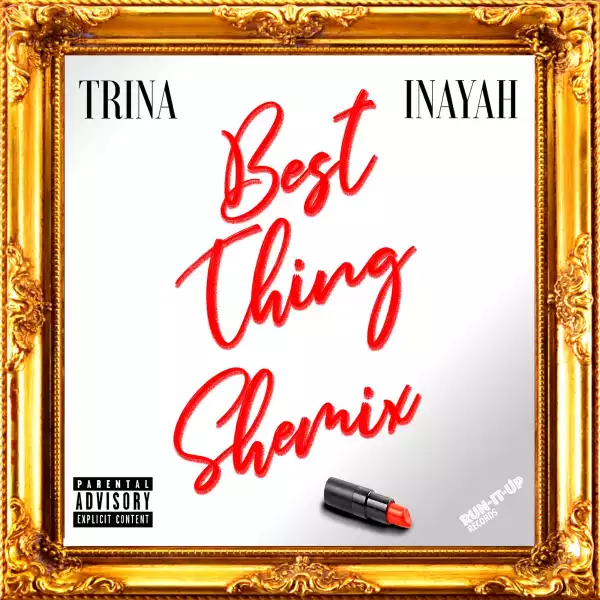 Trina Ft. Inayah – Best Thing Shemix