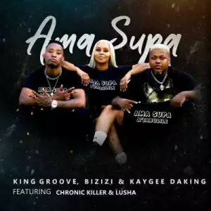 King Groove, Bizizi, KayGee DaKing, Chronic Killer, Lusha – Ama Supa