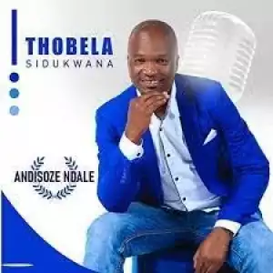 Thobela Sidukwana – Nkosi Yezulu
