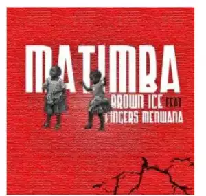 Brown Ice – Matimba Ft. Fingers Menwana
