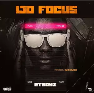 2TBoyz – Ijo Focus