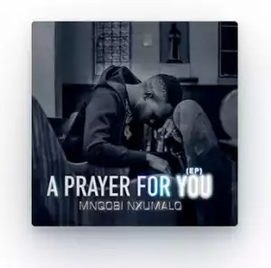 Mnqobi Nxumalo – A Prayer For You (EP)