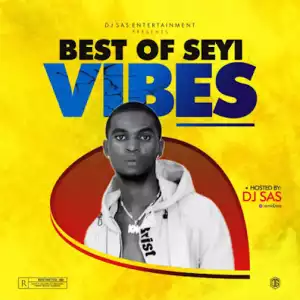 DJ Sas – Best Of Seyi Vibez, Omah Lay & Bella Shmurda