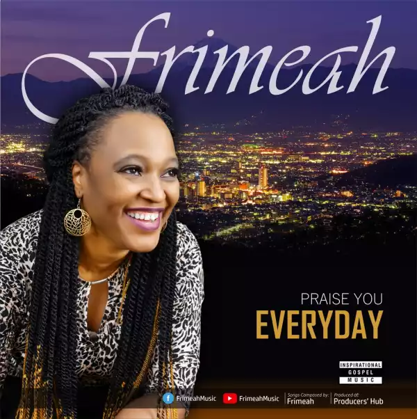 Frimeah – Praise You Everyday