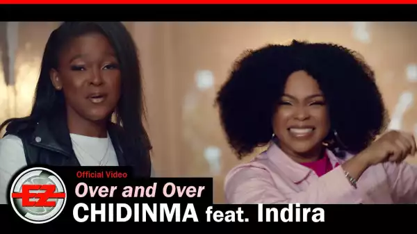 Chidinma ft. Indira – Over And Over (Video)